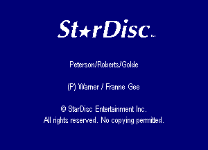 Sthisc...

PetersoniRnbertstolde

(P) Whmer 1' Franne Gee

StarDisc Entertainmem Inc
All nghta reserved No ccpymg permitted