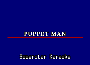 PUPPET MAN

Superstar Karaoke