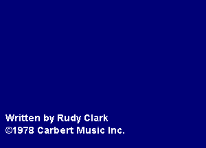Written by Rudy Clark
lE31978 Carbert Music Inc.