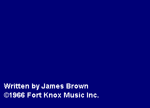 Written by James Brown
lE31966 Fort Knox Music Inc.