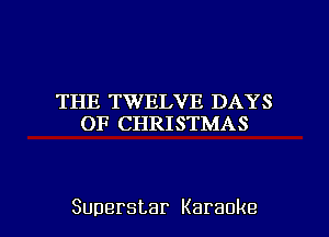 'TIIE'TVVEJJVIEI)AJYS
OF CHRISTMAS

Superstar Karaoke l
