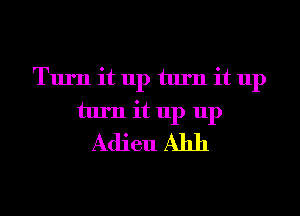 Turn it up turn it up
turn it up up
Adieu A1111