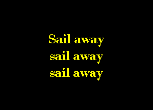 Sail away

sail away
sail away