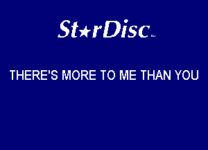 Sterisc...

THERE'S MORE TO ME THAN YOU