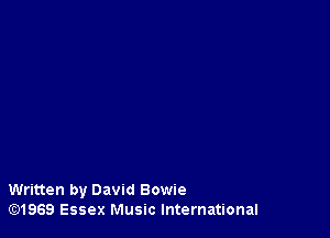 Written by David Bowie
lE31969 Essex Music International