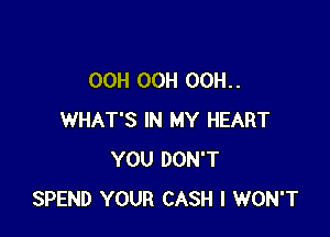 OCH OCH OCH. .

WHAT'S IN MY HEART
YOU DON'T
SPEND YOUR CASH I WON'T