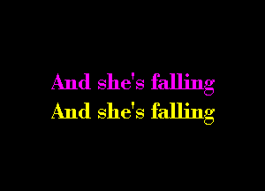 And she's falling

And she's falling