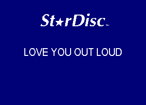 Sterisc...

LOVE YOU OUT LOUD