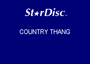 Sterisc...

COUNTRY THANG
