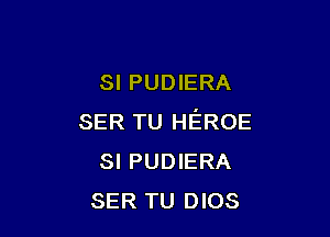 SI PUDIERA

SER TU HEROE
SI PUDIERA
SER TU DIOS