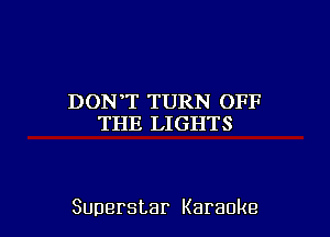 I)CHHT'TIHZPJ(IFF
THE LIGHTS

Superstar Karaoke