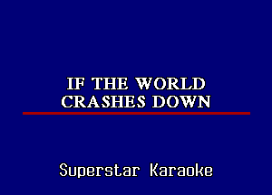 IF'TIIE VVCHZIJ)
(CRUXSIIES INDVVDJ

Superstar Karaoke