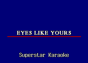 IFYESILIKIEHNDIHRS

Superstar Karaoke l