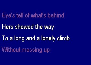 Hers showed the way

To a long and a lonely climb