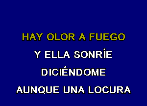 HAY OLOR A FUEGO

Y ELLA SONRiE
DICIENDOME
AUNQUE UNA LOCURA