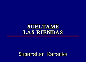 SUELTAME
l ASIRIEPU)AS

Superstar Karaoke