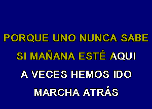 PORQUE UNO NUNCA SABE
SI MARIANA ESTE AQUI
A VECES HEMOS IDO
MARCHA ATRAS