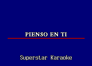 PIENSO EN TI

Superstar Karaoke