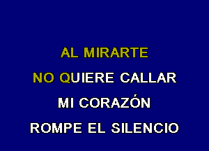 AL M IRARTE

N0 QUIERE CALLAR
MICORAZON
ROMPE EL SILENCIO