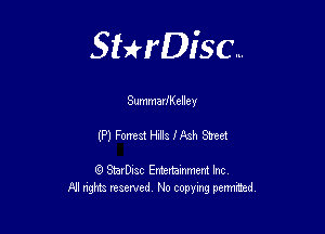 Sthisc...

SummadKelley

(P) ForresA Hills IAsh Street

StarDisc Entertainmem Inc
All nghta reserved No ccpymg permitted