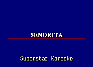 SENORITA

Superstar Karaoke