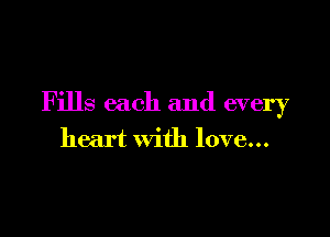 Fills each and every

heart with love...