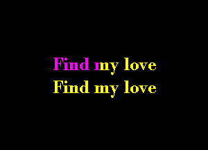 Find my love

Find my love