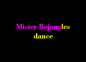 Mister Bojangles

dance