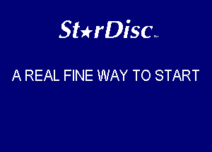 Sterisc...

A REAL FINE WAY TO START