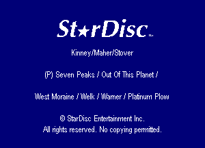 SHrDisc...

KlnneylMahermever

(P) Seven Peaks I 0m 0'! This Planeu

West Mom IWeHr. therl Plat'num Plow

(Q SmrDIsc Entertainment Inc
NI rights reserved, No copying permithecl