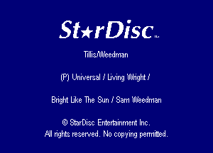 SHrDisc...

Ellnsfdlfecdman

(P) Unwersal I lmng Wright!

Bngh! blue The Sun I Sam Weedman

(Q SmrDIsc Entertainment Inc
NI rights reserved, No copying permithecl
