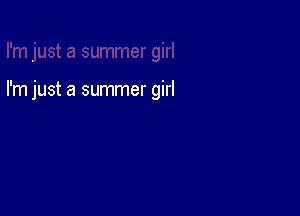 I'm just a summer girl