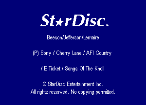 Sthisc...

Beesoaneffersonilzmaxm

(P) Sony I Cherry Lane JAFI County

I E Ticket! Songs Of The Knoll

6 StarDisc Emi-nainmem Inc
A! ngm reserved No copying pemted