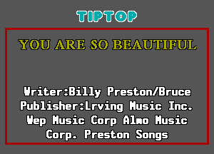 ?UD?G)D
YOU ARE SO BEAUTIFUL

HriterzBilly PrestonlBruce

Publishererving Husic Inc.

Hep Husic Corp nlno Husic
Corp. Preston Songs