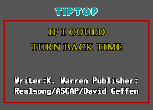 ?UD?GD

IF I COULD
TURN BACK TIME

HriterzK. Harren Publisherz
RealsonngSCHPlDavid Geffen