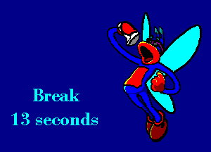 Break

'13 seconds