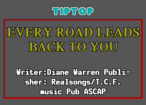 ?UD?GD

EVERY ROAD LEADS
BACK TO YOU

HriterzDiane Harren Publi-
sherz RealsongslT.C.F.
nusic Pub HSCHP