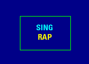 SING
RAP
