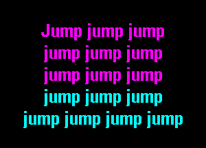 Jump iump iump
iump iump iump
iump iump iump
iump iump iump
iump iump iump iump