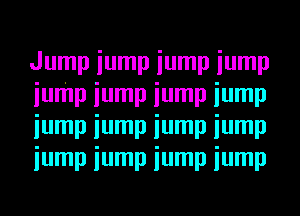 Jump iump iump iump
iump iump iump iump
iump iump iump iump
iump iump iump iump