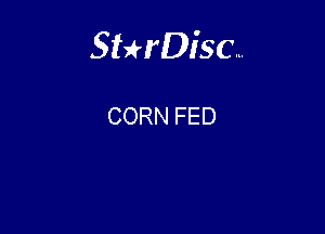 Sterisc...

CORN FED