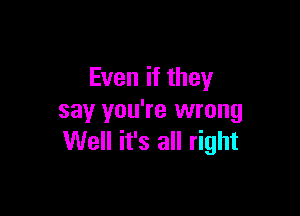 Evenifthey

say you're wrong
mmunkaudmn