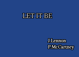 LET IT BE

JLennon
PMCCartney