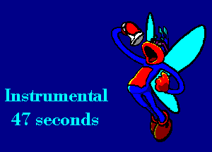47 seconds

GD-
vfgv
gQ
Instrumental xx
F5),