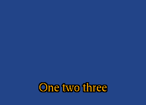 One two three