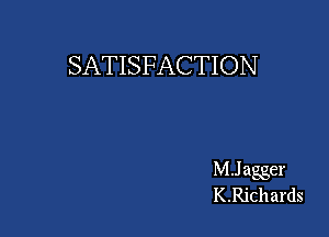 SATISFACTION

MJ agger
K.Richards