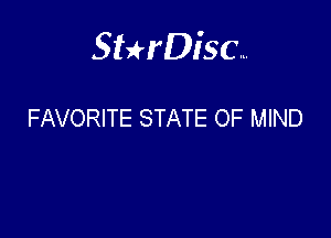 Sterisc...

FAVORITE STATE OF MIND