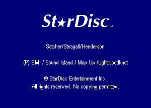 SHrDisc...

SatcherlSteagalllHendmon

(PIEMIISaMIdudIIMpUpMW

(9 StarDIsc Entertaxnment Inc.
NI rights reserved No copying pennithed.