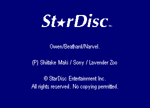 Sthisc...

OweniBeatharleamel

(P) Shiitake Maki 1' Sony f LavenderZoo

StarDisc Entertainmem Inc
All nghta reserved No ccpymg permitted