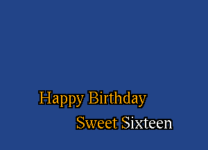 Happy Birthday
Sweet Sixteen